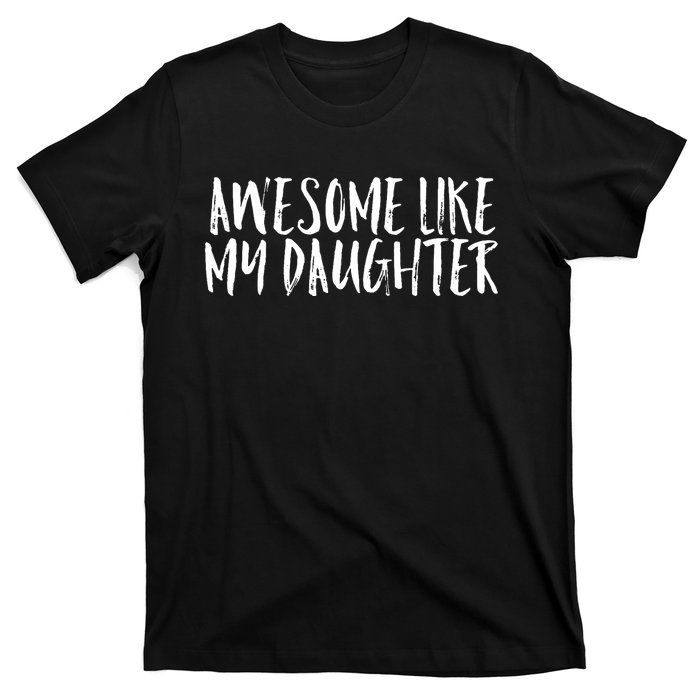 Awesome Like My Daughter Cute Matching Family T-Shirt