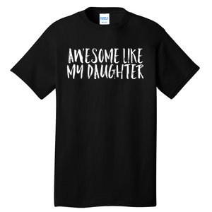 Awesome Like My Daughter Cute Matching Family Tall T-Shirt