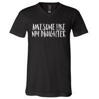 Awesome Like My Daughter Cute Matching Family V-Neck T-Shirt