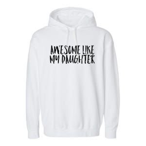 Awesome Like My Daughter Cute Matching Family Garment-Dyed Fleece Hoodie