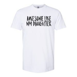 Awesome Like My Daughter Cute Matching Family Softstyle CVC T-Shirt