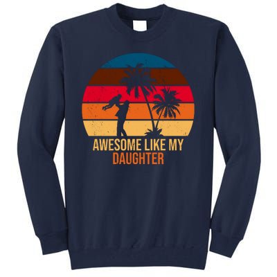 Awesome Like My Daughter Sunset Gift For Dad Tall Sweatshirt