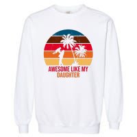 Awesome Like My Daughter Sunset Gift For Dad Garment-Dyed Sweatshirt