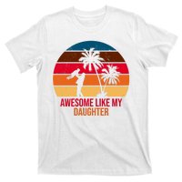 Awesome Like My Daughter Sunset Gift For Dad T-Shirt