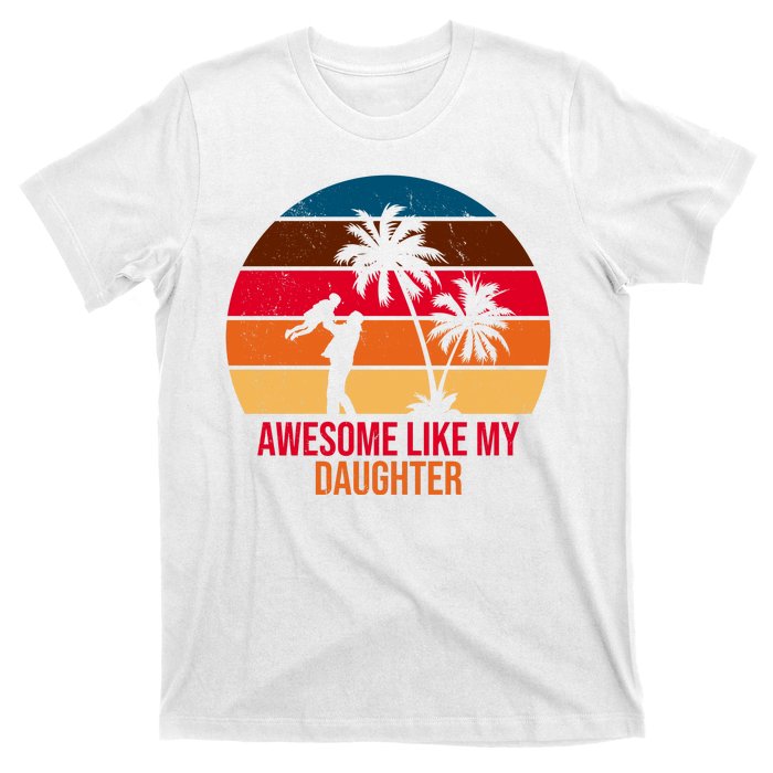 Awesome Like My Daughter Sunset Gift For Dad T-Shirt