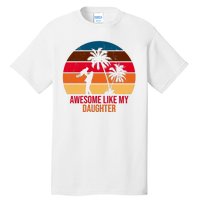 Awesome Like My Daughter Sunset Gift For Dad Tall T-Shirt