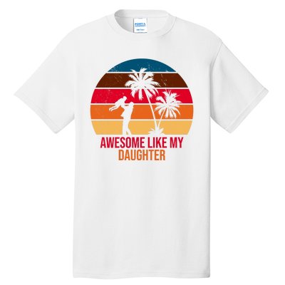 Awesome Like My Daughter Sunset Gift For Dad Tall T-Shirt