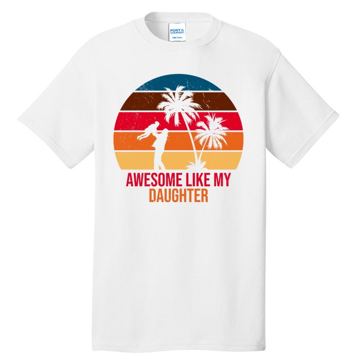 Awesome Like My Daughter Sunset Gift For Dad Tall T-Shirt