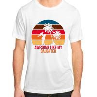 Awesome Like My Daughter Sunset Gift For Dad Adult ChromaSoft Performance T-Shirt