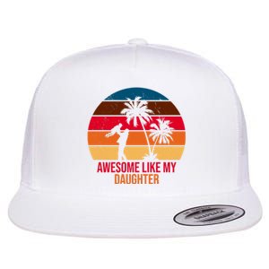 Awesome Like My Daughter Sunset Gift For Dad Flat Bill Trucker Hat