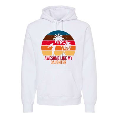 Awesome Like My Daughter Sunset Gift For Dad Premium Hoodie