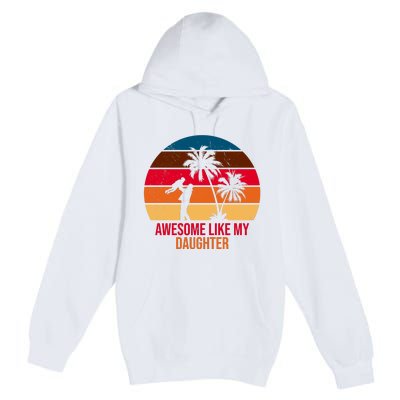 Awesome Like My Daughter Sunset Gift For Dad Premium Pullover Hoodie