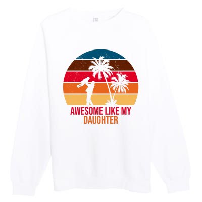 Awesome Like My Daughter Sunset Gift For Dad Premium Crewneck Sweatshirt