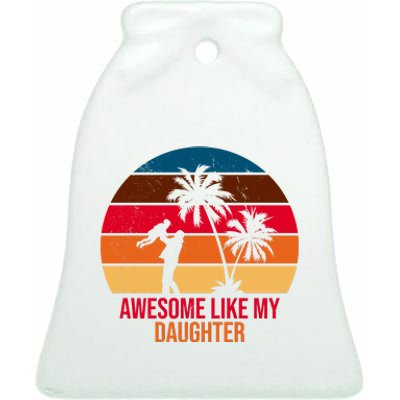 Awesome Like My Daughter Sunset Gift For Dad Ceramic Bell Ornament