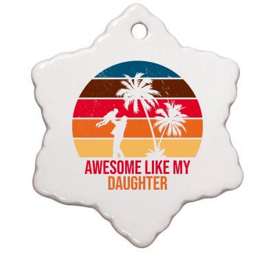 Awesome Like My Daughter Sunset Gift For Dad Ceramic Star Ornament