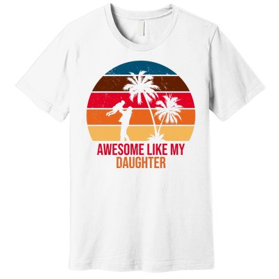 Awesome Like My Daughter Sunset Gift For Dad Premium T-Shirt