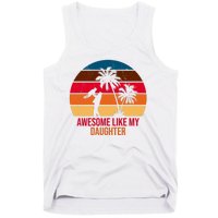 Awesome Like My Daughter Sunset Gift For Dad Tank Top