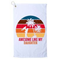 Awesome Like My Daughter Sunset Gift For Dad Platinum Collection Golf Towel