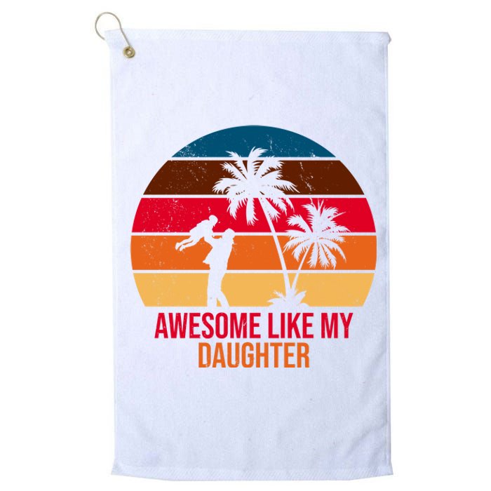 Awesome Like My Daughter Sunset Gift For Dad Platinum Collection Golf Towel