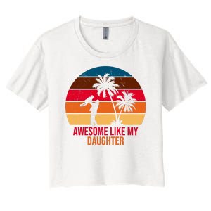 Awesome Like My Daughter Sunset Gift For Dad Women's Crop Top Tee