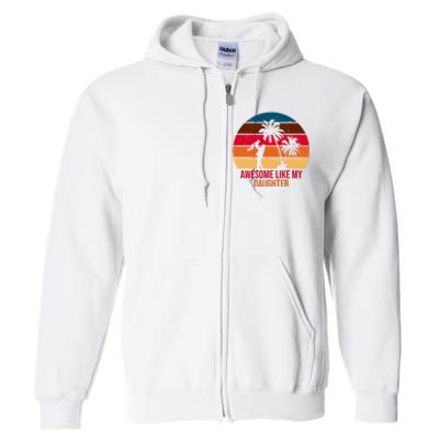 Awesome Like My Daughter Sunset Gift For Dad Full Zip Hoodie