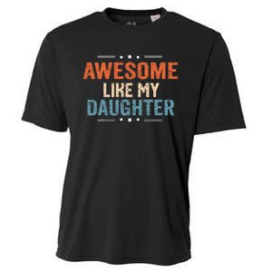 Awesome Like My Daughter Parents Day Funny Family Lovers Cooling Performance Crew T-Shirt