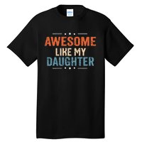 Awesome Like My Daughter Parents Day Funny Family Lovers Tall T-Shirt