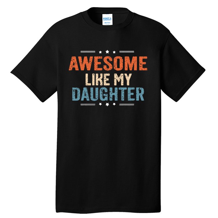 Awesome Like My Daughter Parents Day Funny Family Lovers Tall T-Shirt