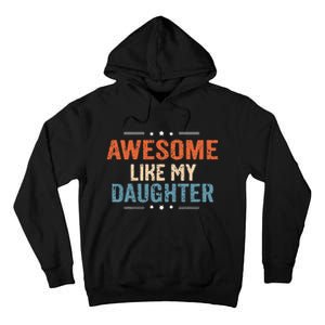 Awesome Like My Daughter Parents Day Funny Family Lovers Tall Hoodie