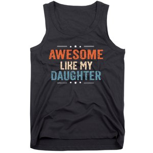 Awesome Like My Daughter Parents Day Funny Family Lovers Tank Top