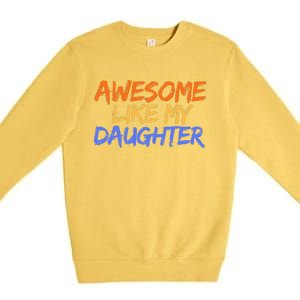 Awesome Like My Daughter Funny Mothers Fathers Day Mom Dad Premium Crewneck Sweatshirt