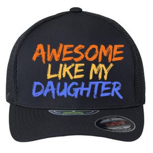 Awesome Like My Daughter Funny Mothers Fathers Day Mom Dad Flexfit Unipanel Trucker Cap