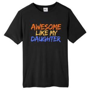 Awesome Like My Daughter Funny Mothers Fathers Day Mom Dad Tall Fusion ChromaSoft Performance T-Shirt