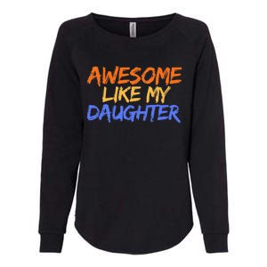 Awesome Like My Daughter Funny Mothers Fathers Day Mom Dad Womens California Wash Sweatshirt