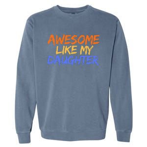 Awesome Like My Daughter Funny Mothers Fathers Day Mom Dad Garment-Dyed Sweatshirt