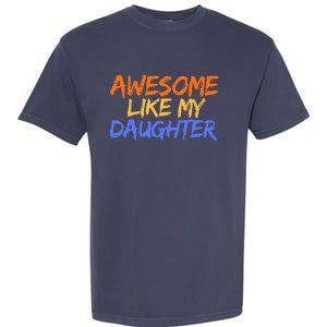 Awesome Like My Daughter Funny Mothers Fathers Day Mom Dad Garment-Dyed Heavyweight T-Shirt