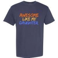 Awesome Like My Daughter Funny Mothers Fathers Day Mom Dad Garment-Dyed Heavyweight T-Shirt