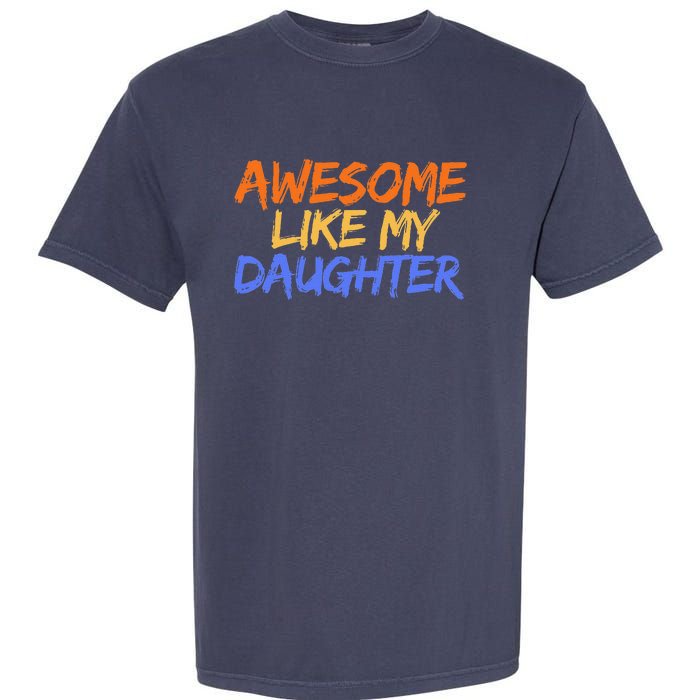 Awesome Like My Daughter Funny Mothers Fathers Day Mom Dad Garment-Dyed Heavyweight T-Shirt