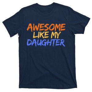 Awesome Like My Daughter Funny Mothers Fathers Day Mom Dad T-Shirt