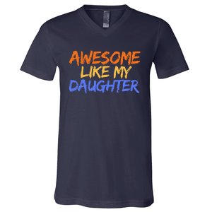 Awesome Like My Daughter Funny Mothers Fathers Day Mom Dad V-Neck T-Shirt