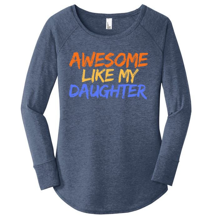 Awesome Like My Daughter Funny Mothers Fathers Day Mom Dad Women's Perfect Tri Tunic Long Sleeve Shirt