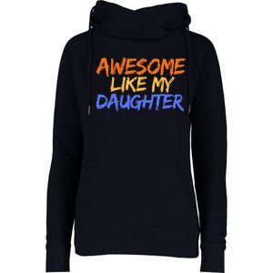 Awesome Like My Daughter Funny Mothers Fathers Day Mom Dad Womens Funnel Neck Pullover Hood