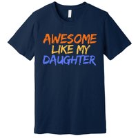 Awesome Like My Daughter Funny Mothers Fathers Day Mom Dad Premium T-Shirt