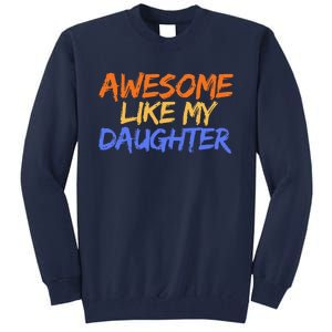 Awesome Like My Daughter Funny Mothers Fathers Day Mom Dad Tall Sweatshirt