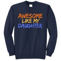 Awesome Like My Daughter Funny Mothers Fathers Day Mom Dad Tall Sweatshirt