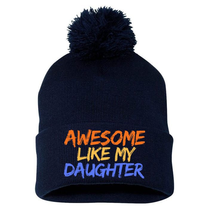 Awesome Like My Daughter Funny Mothers Fathers Day Mom Dad Pom Pom 12in Knit Beanie