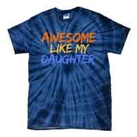 Awesome Like My Daughter Funny Mothers Fathers Day Mom Dad Tie-Dye T-Shirt