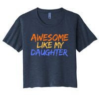 Awesome Like My Daughter Funny Mothers Fathers Day Mom Dad Women's Crop Top Tee