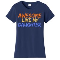 Awesome Like My Daughter Funny Mothers Fathers Day Mom Dad Women's T-Shirt