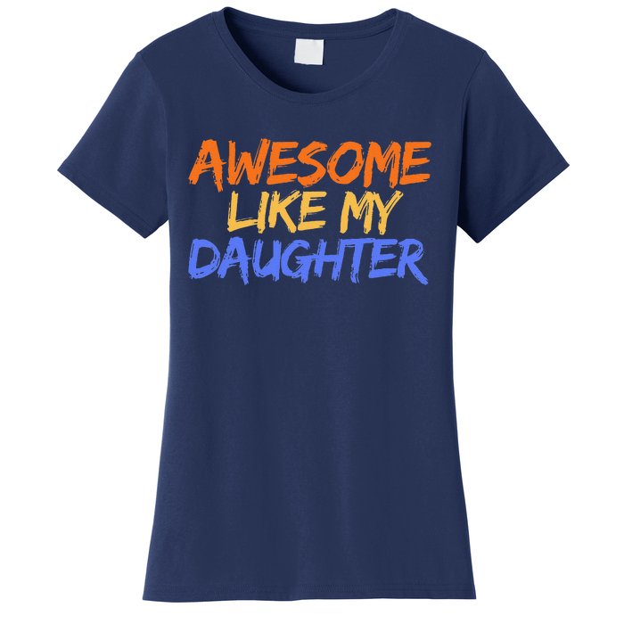 Awesome Like My Daughter Funny Mothers Fathers Day Mom Dad Women's T-Shirt